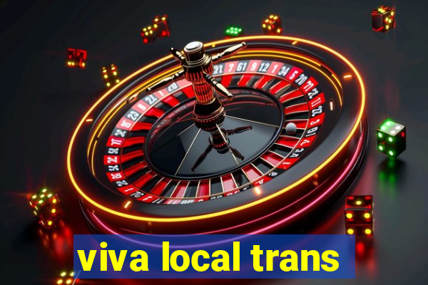 viva local trans